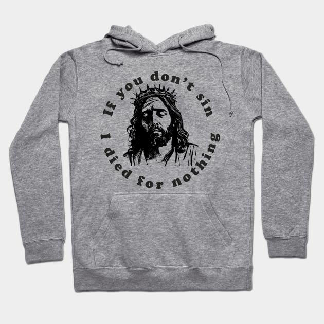 If You Don't Sin I Died For Nothing Hoodie by n23tees